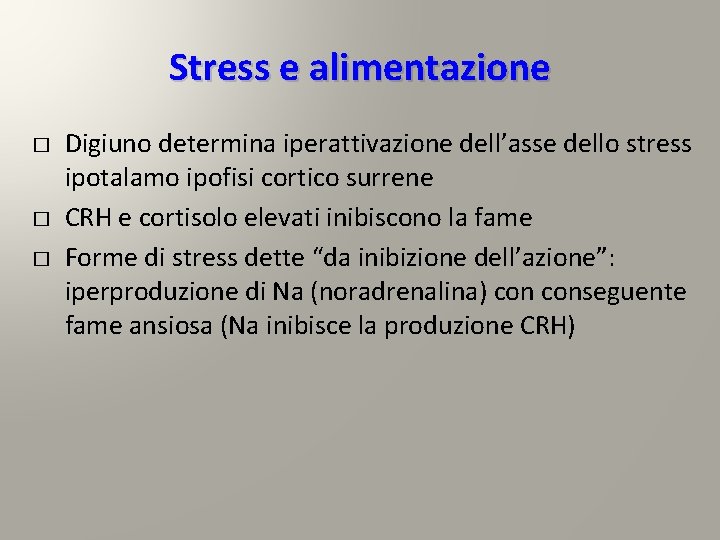 Stress e alimentazione � � � Digiuno determina iperattivazione dell’asse dello stress ipotalamo ipofisi Stress e alimentazione � � � Digiuno determina iperattivazione dell’asse dello stress ipotalamo ipofisi