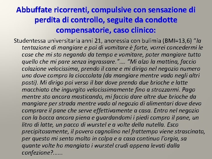 Abbuffate ricorrenti, compulsive con sensazione di perdita di controllo, seguite da condotte compensatorie, caso Abbuffate ricorrenti, compulsive con sensazione di perdita di controllo, seguite da condotte compensatorie, caso