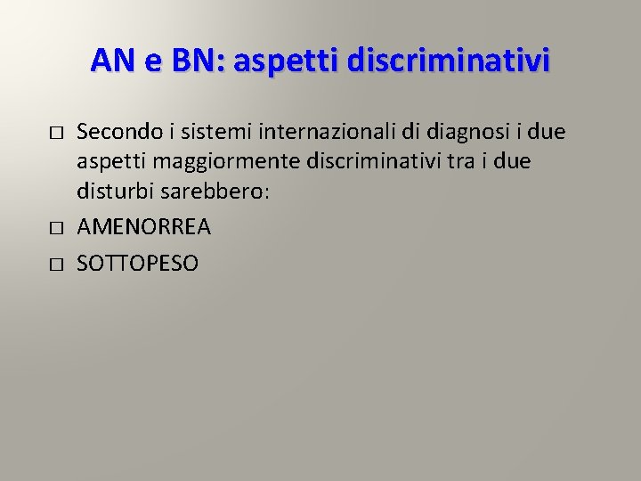 AN e BN: aspetti discriminativi � � � Secondo i sistemi internazionali di diagnosi AN e BN: aspetti discriminativi � � � Secondo i sistemi internazionali di diagnosi