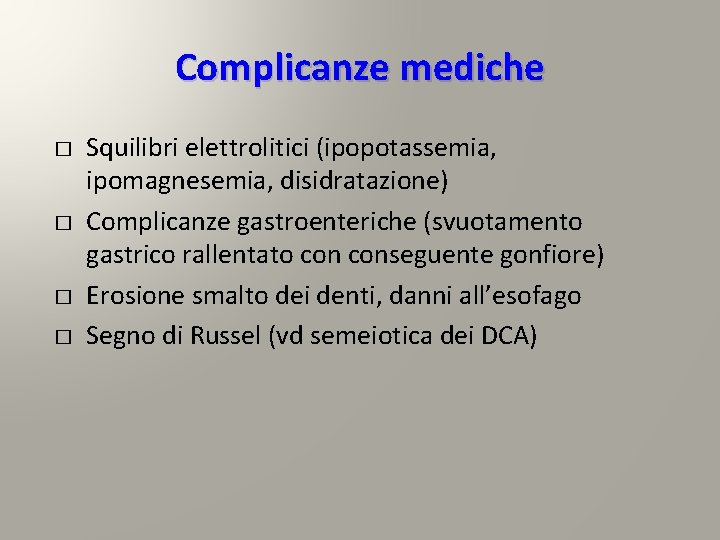 Complicanze mediche � � Squilibri elettrolitici (ipopotassemia, ipomagnesemia, disidratazione) Complicanze gastroenteriche (svuotamento gastrico rallentato Complicanze mediche � � Squilibri elettrolitici (ipopotassemia, ipomagnesemia, disidratazione) Complicanze gastroenteriche (svuotamento gastrico rallentato