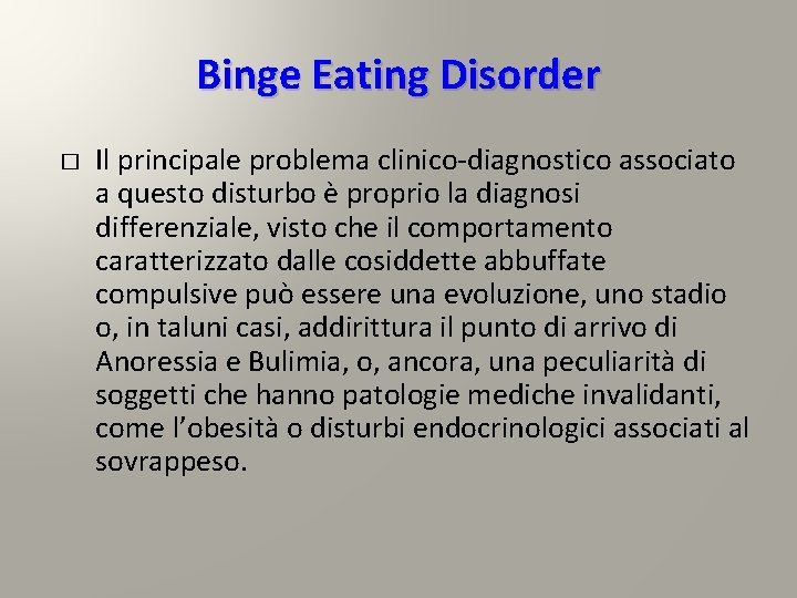 Binge Eating Disorder � Il principale problema clinico-diagnostico associato a questo disturbo è proprio Binge Eating Disorder � Il principale problema clinico-diagnostico associato a questo disturbo è proprio