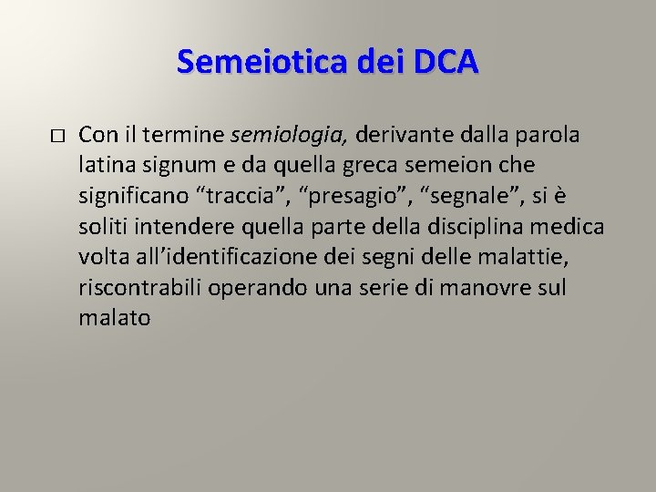 Semeiotica dei DCA � Con il termine semiologia, derivante dalla parola latina signum e Semeiotica dei DCA � Con il termine semiologia, derivante dalla parola latina signum e