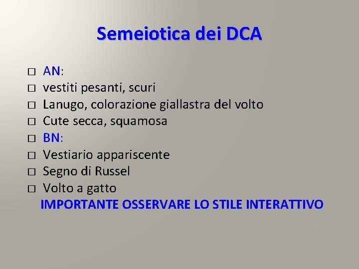 Semeiotica dei DCA AN: � vestiti pesanti, scuri � Lanugo, colorazione giallastra del volto Semeiotica dei DCA AN: � vestiti pesanti, scuri � Lanugo, colorazione giallastra del volto