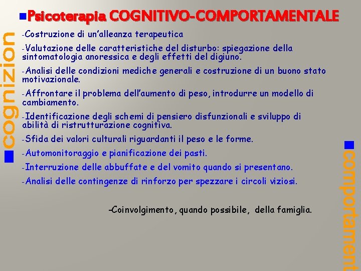 n. Psicoterapia COGNITIVO-COMPORTAMENTALE -Costruzione di un’alleanza terapeutica -Valutazione delle caratteristiche del disturbo: spiegazione della n. Psicoterapia COGNITIVO-COMPORTAMENTALE -Costruzione di un’alleanza terapeutica -Valutazione delle caratteristiche del disturbo: spiegazione della