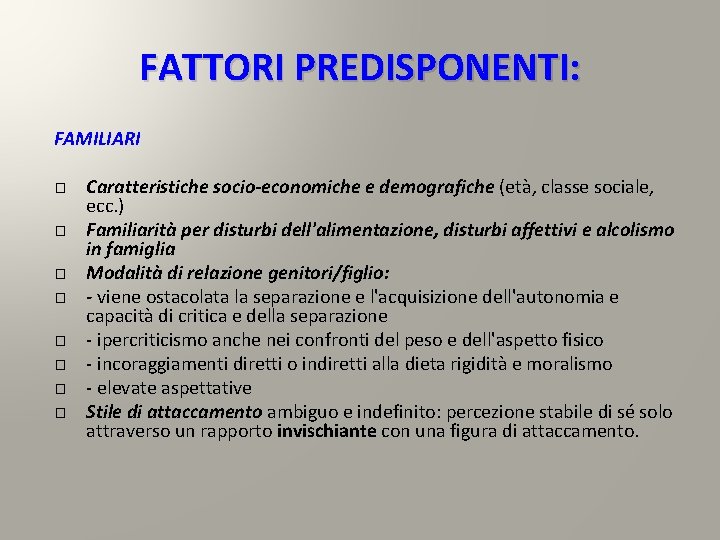 FATTORI PREDISPONENTI: FAMILIARI � � � � Caratteristiche socio-economiche e demografiche (età, classe sociale, FATTORI PREDISPONENTI: FAMILIARI � � � � Caratteristiche socio-economiche e demografiche (età, classe sociale,