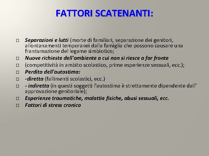 FATTORI SCATENANTI: � � � � Separazioni e lutti (morte di familiari, separazione dei FATTORI SCATENANTI: � � � � Separazioni e lutti (morte di familiari, separazione dei