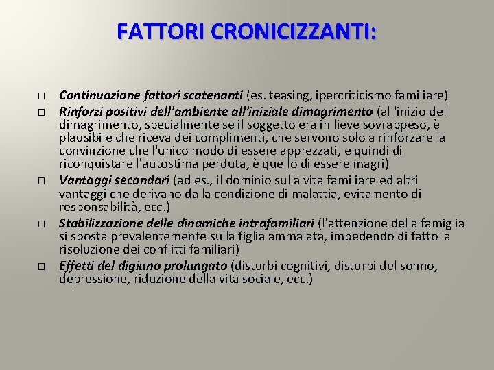 FATTORI CRONICIZZANTI: � � � Continuazione fattori scatenanti (es. teasing, ipercriticismo familiare) Rinforzi positivi FATTORI CRONICIZZANTI: � � � Continuazione fattori scatenanti (es. teasing, ipercriticismo familiare) Rinforzi positivi