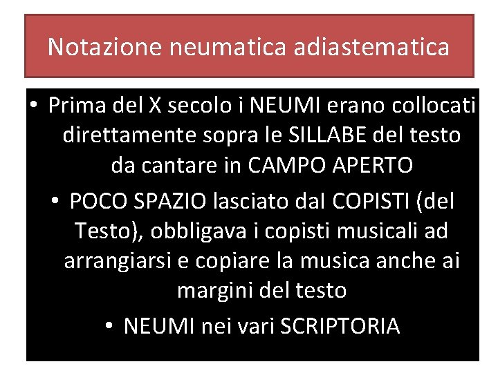 Notazione neumatica adiastematica • Prima del X secolo i NEUMI erano collocati direttamente sopra