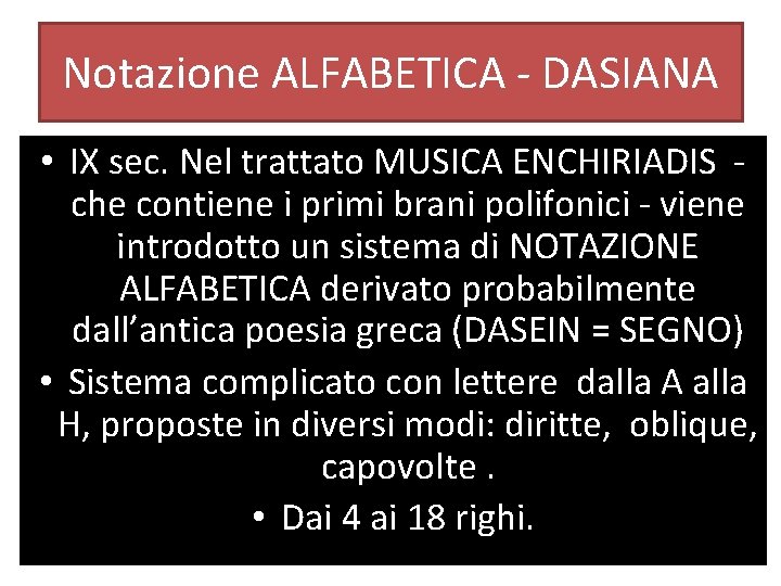 Notazione ALFABETICA - DASIANA • IX sec. Nel trattato MUSICA ENCHIRIADIS che contiene i