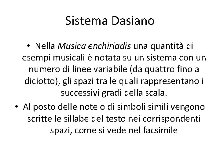 Sistema Dasiano • Nella Musica enchiriadis una quantità di esempi musicali è notata su