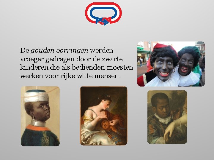 De gouden oorringen werden vroeger gedragen door de zwarte kinderen die als bedienden moesten