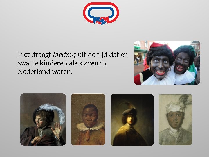 Piet draagt kleding uit de tijd dat er zwarte kinderen als slaven in Nederland