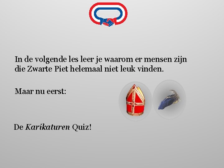 In de volgende les leer je waarom er mensen zijn die Zwarte Piet helemaal