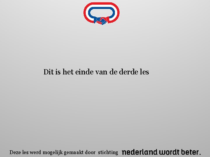 Dit is het einde van de derde les Deze les werd mogelijk gemaakt door