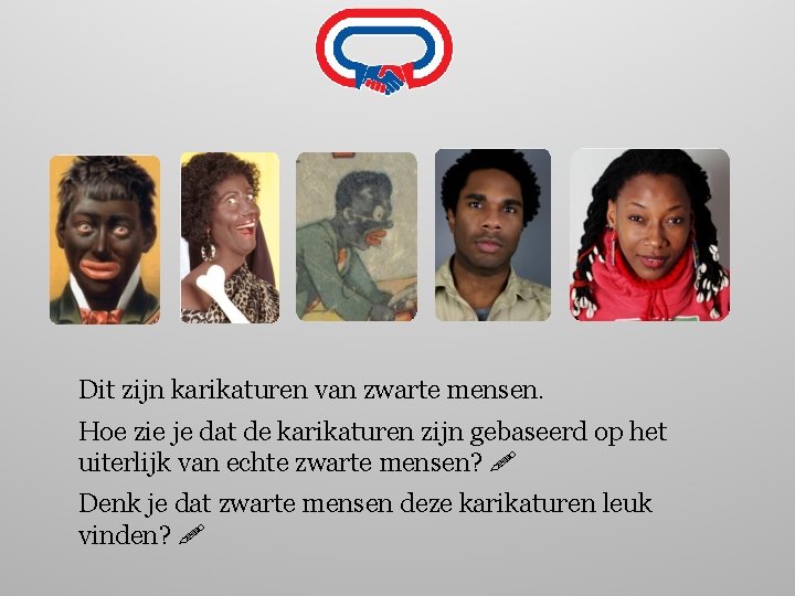 Dit zijn karikaturen van zwarte mensen. Hoe zie je dat de karikaturen zijn gebaseerd