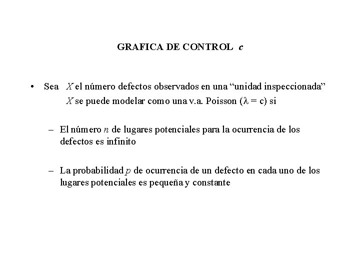 GRAFICA DE CONTROL c • Sea X el número defectos observados en una “unidad GRAFICA DE CONTROL c • Sea X el número defectos observados en una “unidad