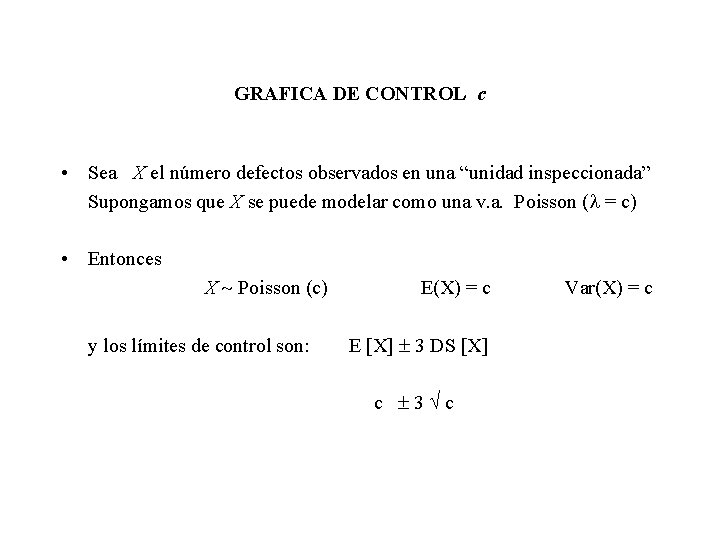GRAFICA DE CONTROL c • Sea X el número defectos observados en una “unidad GRAFICA DE CONTROL c • Sea X el número defectos observados en una “unidad
