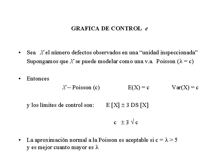 GRAFICA DE CONTROL c • Sea X el número defectos observados en una “unidad GRAFICA DE CONTROL c • Sea X el número defectos observados en una “unidad