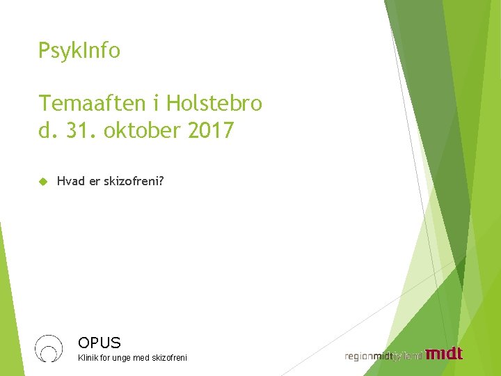 Psyk. Info Temaaften i Holstebro d. 31. oktober 2017 Hvad er skizofreni? OPUS Klinik