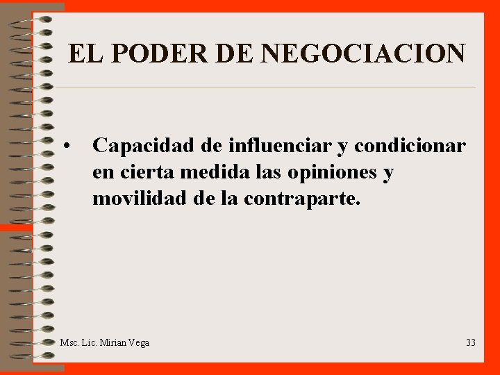 EL PODER DE NEGOCIACION • Capacidad de influenciar y condicionar en cierta medida las