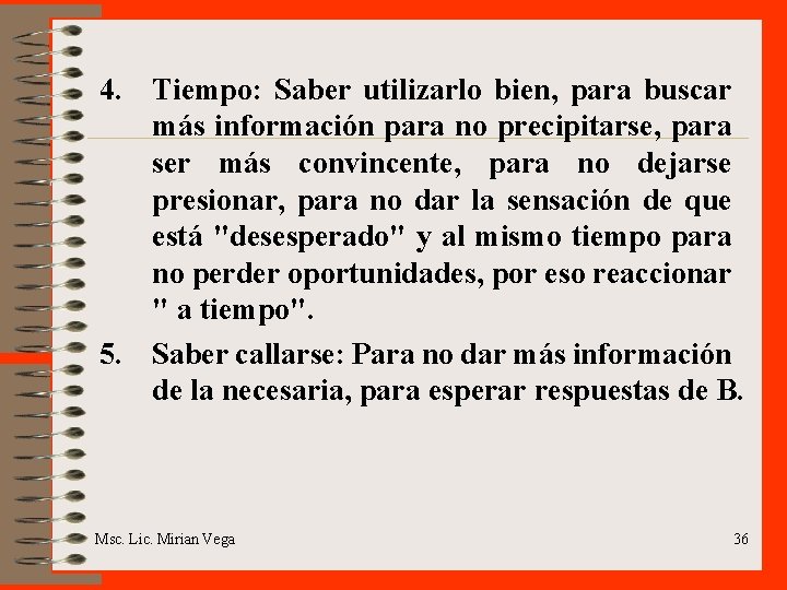 4. Tiempo: Saber utilizarlo bien, para buscar más información para no precipitarse, para ser