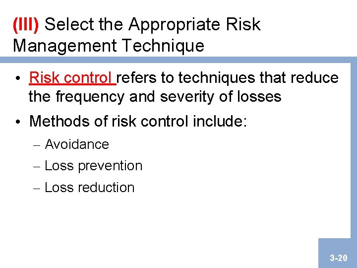 (III) Select the Appropriate Risk Management Technique • Risk control refers to techniques that (III) Select the Appropriate Risk Management Technique • Risk control refers to techniques that