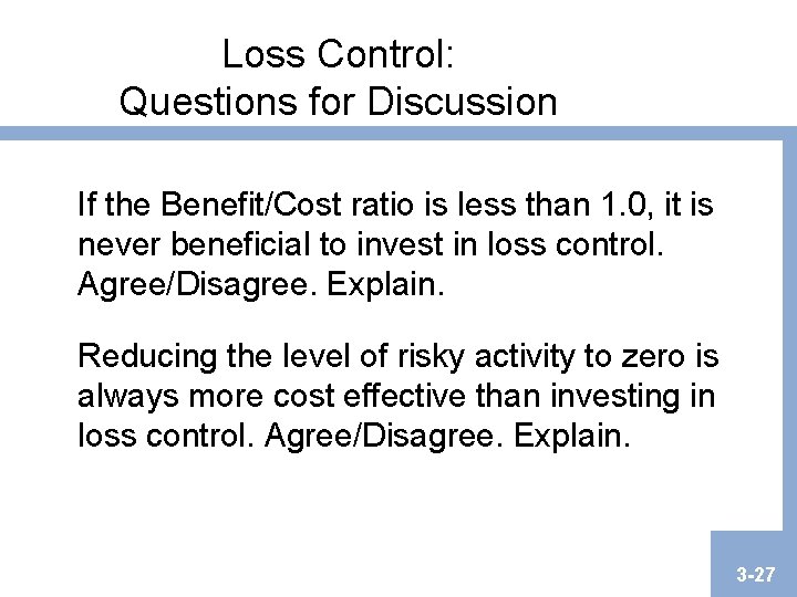 Loss Control: Questions for Discussion If the Benefit/Cost ratio is less than 1. 0, Loss Control: Questions for Discussion If the Benefit/Cost ratio is less than 1. 0,