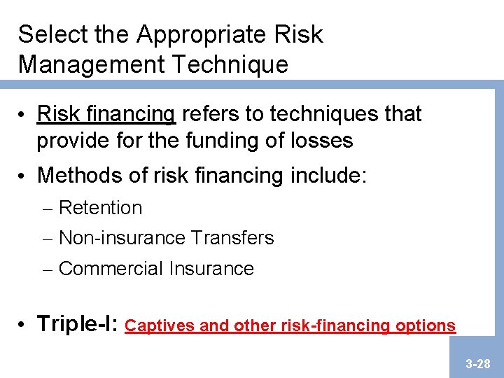 Select the Appropriate Risk Management Technique • Risk financing refers to techniques that provide Select the Appropriate Risk Management Technique • Risk financing refers to techniques that provide