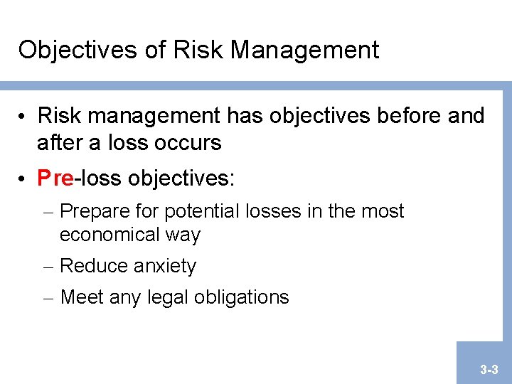 Objectives of Risk Management • Risk management has objectives before and after a loss Objectives of Risk Management • Risk management has objectives before and after a loss