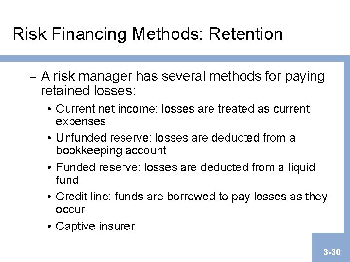 Risk Financing Methods: Retention – A risk manager has several methods for paying retained Risk Financing Methods: Retention – A risk manager has several methods for paying retained