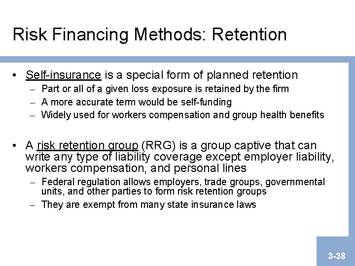 Risk Financing Methods: Retention • Self-insurance is a special form of planned retention – Risk Financing Methods: Retention • Self-insurance is a special form of planned retention –