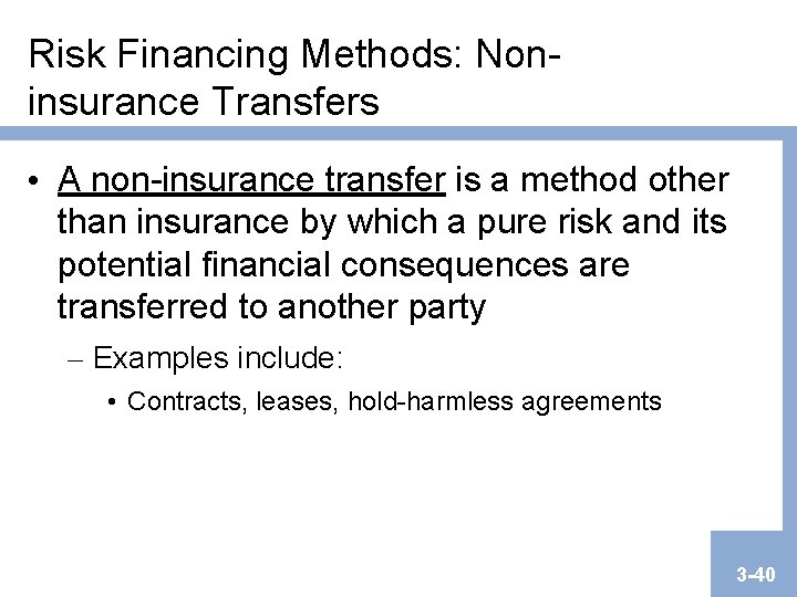 Risk Financing Methods: Noninsurance Transfers • A non-insurance transfer is a method other than Risk Financing Methods: Noninsurance Transfers • A non-insurance transfer is a method other than