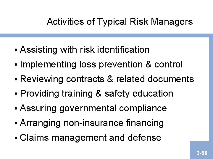 Activities of Typical Risk Managers • Assisting with risk identification • Implementing loss prevention Activities of Typical Risk Managers • Assisting with risk identification • Implementing loss prevention