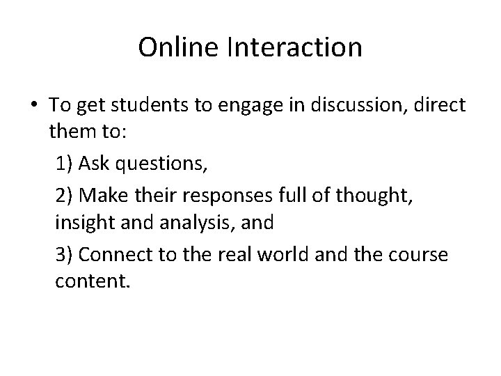 Online Interaction • To get students to engage in discussion, direct them to: 1)