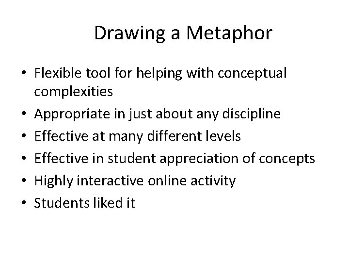 Drawing a Metaphor • Flexible tool for helping with conceptual complexities • Appropriate in