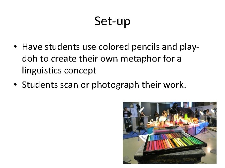 Set-up • Have students use colored pencils and playdoh to create their own metaphor
