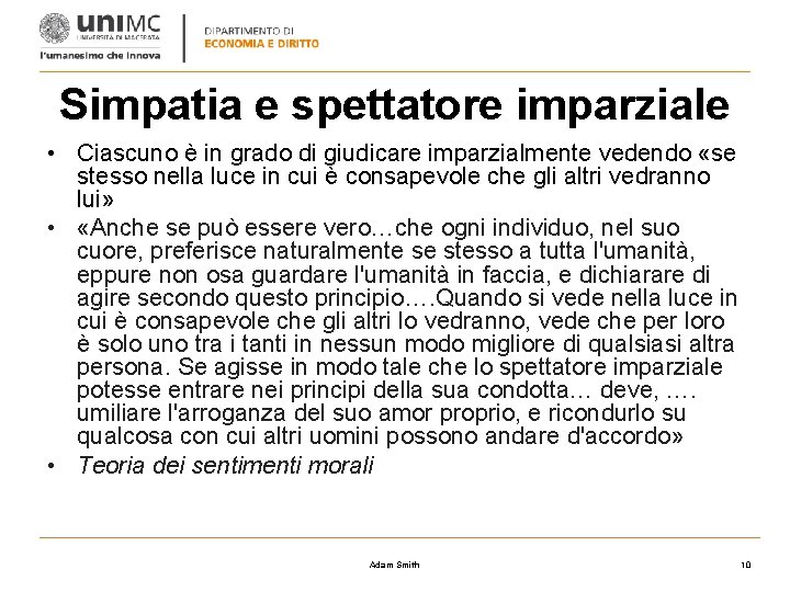 Simpatia e spettatore imparziale • Ciascuno è in grado di giudicare imparzialmente vedendo «se