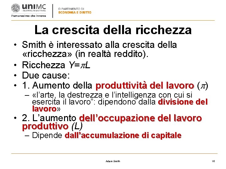 La crescita della ricchezza • Smith è interessato alla crescita della «ricchezza» (in realtà