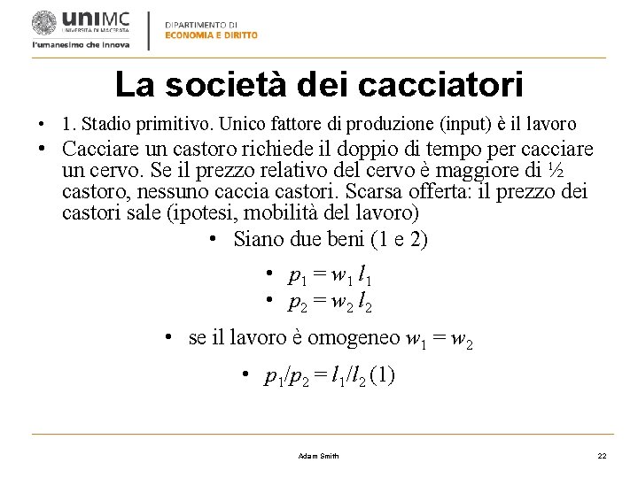 La società dei cacciatori • 1. Stadio primitivo. Unico fattore di produzione (input) è