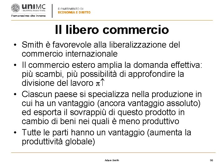 Il libero commercio • Smith è favorevole alla liberalizzazione del commercio internazionale • Il