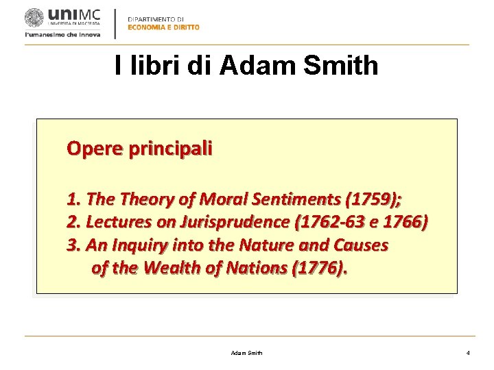 I libri di Adam Smith Opere principali 1. Theory of Moral Sentiments (1759); 2.