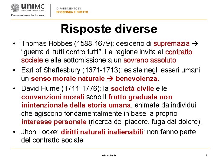 Risposte diverse • Thomas Hobbes (1588 -1679): desiderio di supremazia “guerra di tutti contro