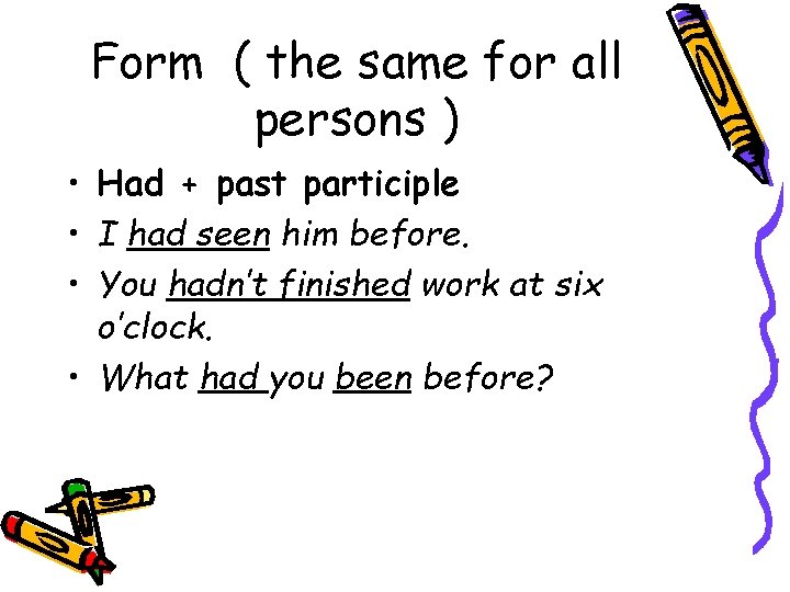 Form ( the same for all persons ) • Had + past participle • Form ( the same for all persons ) • Had + past participle •