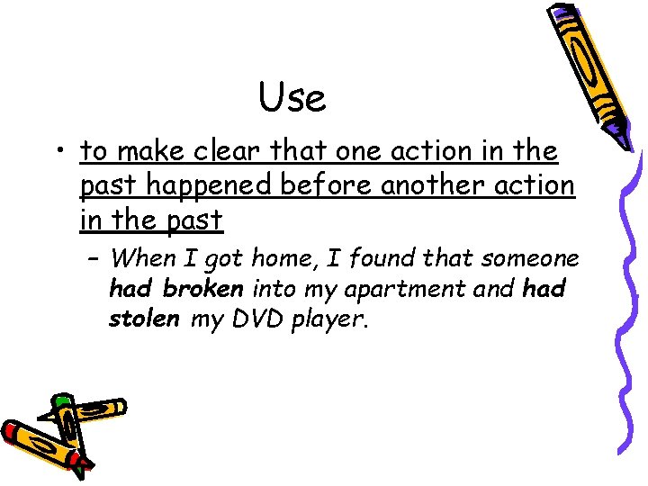 Use • to make clear that one action in the past happened before another Use • to make clear that one action in the past happened before another
