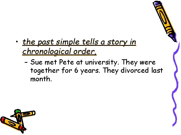 • the past simple tells a story in chronological order. – Sue met • the past simple tells a story in chronological order. – Sue met
