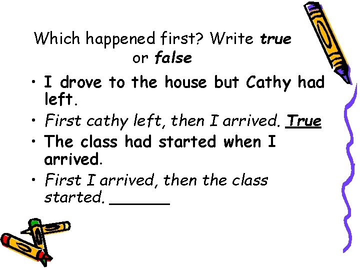 Which happened first? Write true or false • I drove to the house but Which happened first? Write true or false • I drove to the house but
