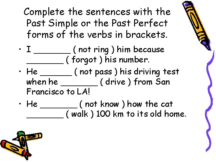 Complete the sentences with the Past Simple or the Past Perfect forms of the Complete the sentences with the Past Simple or the Past Perfect forms of the
