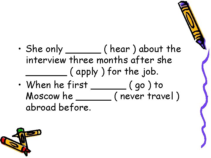 • She only ______ ( hear ) about the interview three months after • She only ______ ( hear ) about the interview three months after