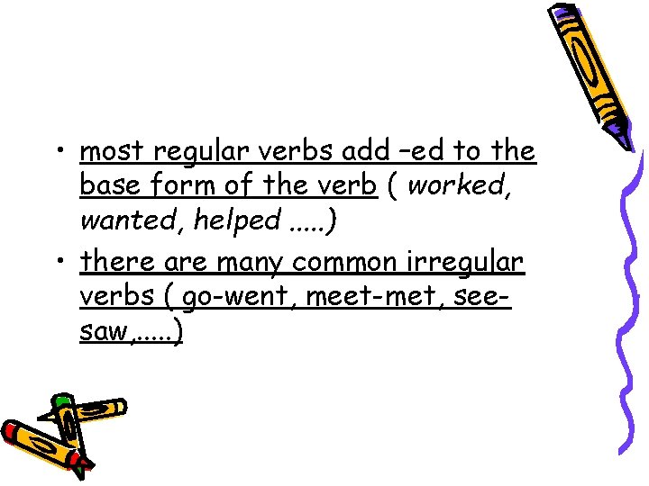 • most regular verbs add –ed to the base form of the verb • most regular verbs add –ed to the base form of the verb