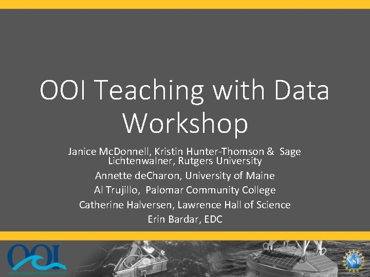 OOI Teaching with Data Workshop Janice Mc. Donnell, Kristin Hunter-Thomson & Sage Lichtenwalner, Rutgers